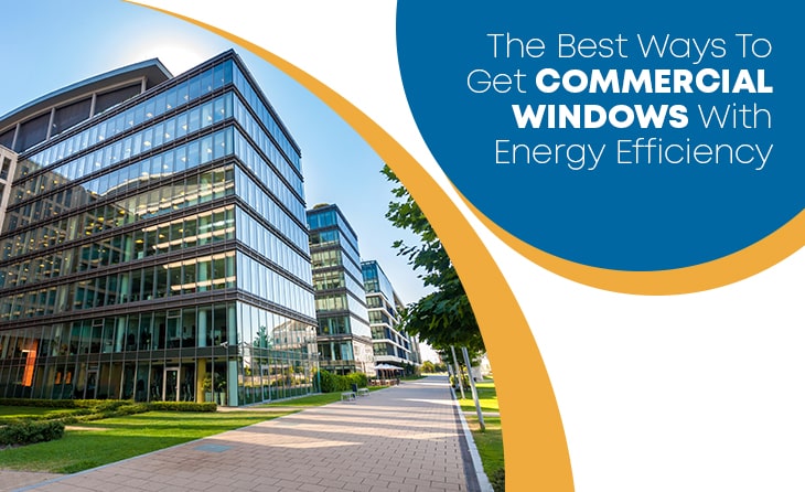 The Best Ways To Get Commercial Windows With Energy Efficiency